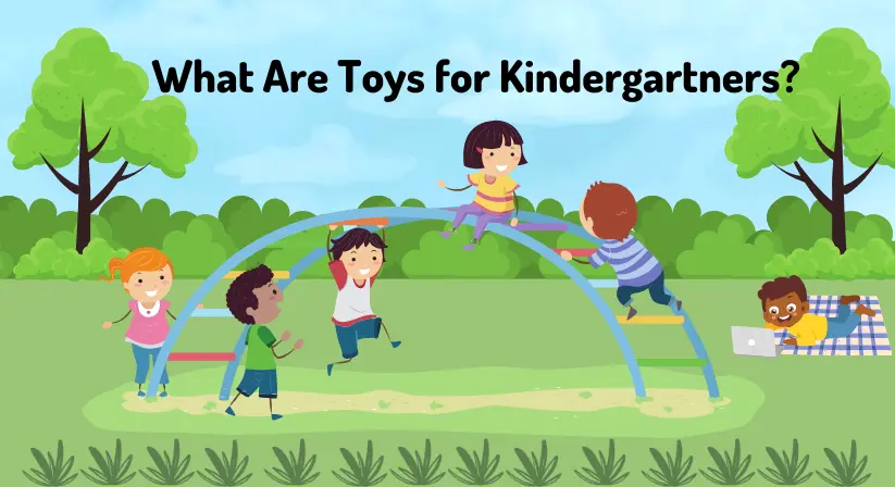 What Defines Toys for Kindergarteners?
